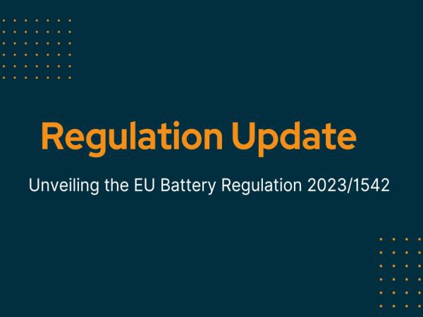 Updated Regulation (EU) 2023/1542 (New EU Batteries Regulation, with enhanced sustainability, recycling and safety requirements)